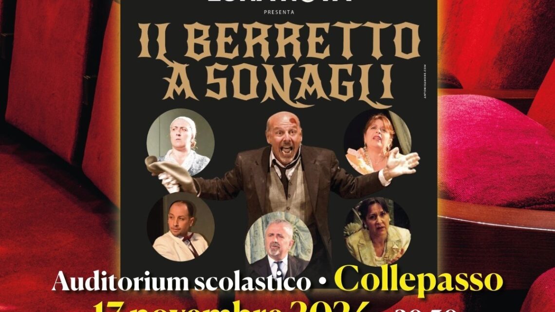La Compagnia “Luna Nova” presenta a Collepasso “Il berretto a sonagli” di Pirandello (17 novembre, ore 20.30, Auditorium scolastico) La Compagnia “Luna Nova” presenta a Collepasso “Il berretto a sonagli” di Pirandello (17 novembre, ore 20.30, Auditorium scolastico)