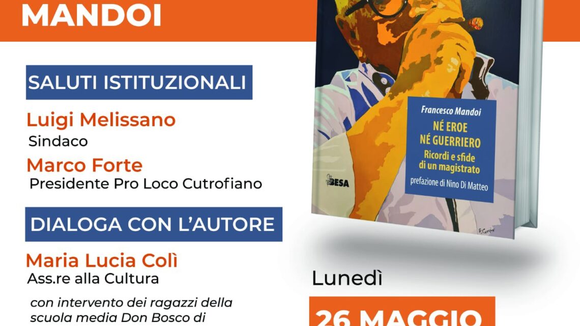 “Né eroe né guerriero. Ricordi e sfide di un magistrato”: il libro di Francesco Mandoi il 26 maggio a Cutrofiano (ore 19, Scuderie Palazzo Filomarini) “Né eroe né guerriero. Ricordi e sfide di un magistrato”: il libro di Francesco Mandoi il 26 maggio a Cutrofiano (ore 19, Scuderie Palazzo Filomarini)