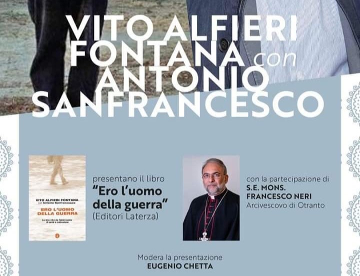 Salento Book Festival a Collepasso con “Ero l’uomo della guerra”, libro di Vito Alfieri Fontana. Partecipa il vescovo P. Francesco Neri (28 agosto, ore 21, Palazzo Baronale) Salento Book Festival a Collepasso con “Ero l’uomo della guerra”, libro di Vito Alfieri Fontana. Partecipa il vescovo P. Francesco Neri (28 agosto, ore 21, Palazzo Baronale)