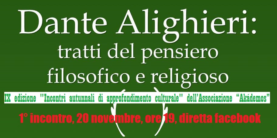 “Dante Alighieri: tratti del pensiero filosofico e religioso”: 1° incontro Akádemos su Facebook (20 novembre, ore 19) “Dante Alighieri: tratti del pensiero filosofico e religioso”: 1° incontro Akádemos su Facebook (20 novembre, ore 19)