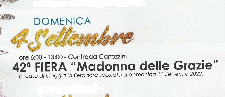 42ª Fiera “Madonna delle Grazie” (domenica 4 settembre, ore 6-13, contrada Carrozzini) 42ª Fiera “Madonna delle Grazie” (domenica 4 settembre, ore 6-13, contrada Carrozzini)