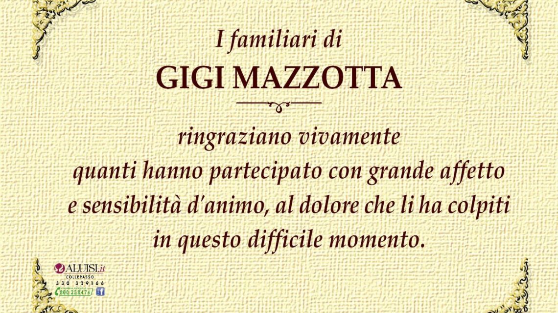 I familiari del defunto Gigi Mazzotta ringraziano I familiari del defunto Gigi Mazzotta ringraziano