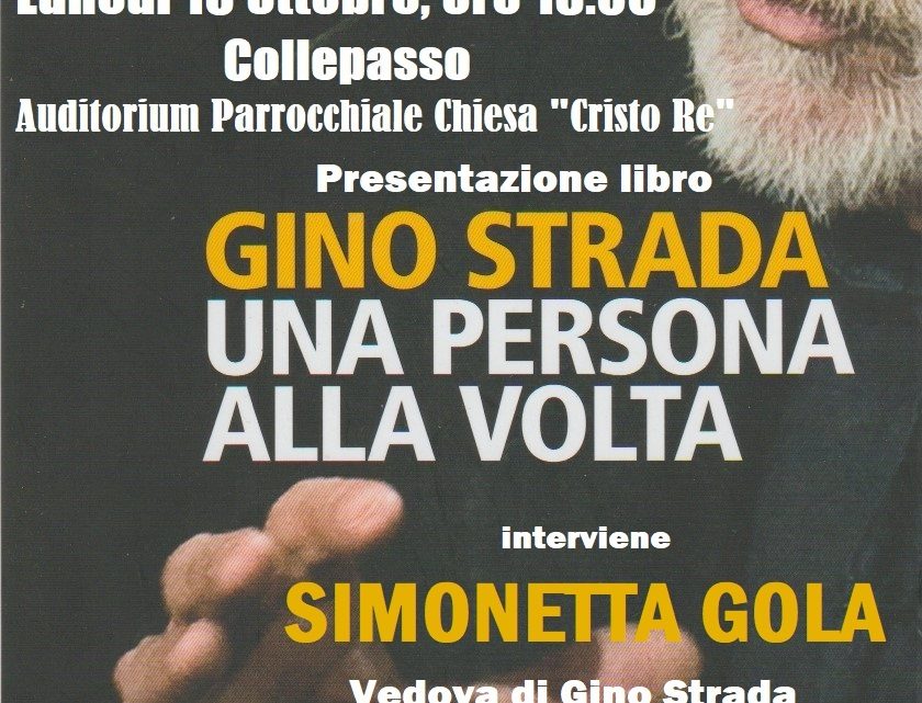 “Una persona alla volta”, il libro di Gino Strada presentato a Collepasso dalla vedova Nicoletta Gola (16 ottobre, ore 18, Auditorium Chiesa “Cristo Re”) “Una persona alla volta”, il libro di Gino Strada presentato a Collepasso dalla vedova Nicoletta Gola (16 ottobre, ore 18, Auditorium Chiesa “Cristo Re”)