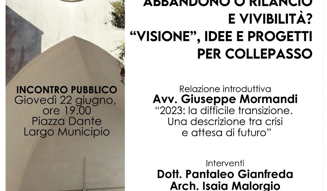 “Piccole città: abbandono o rilancio e vivibilità? “Visione”, idee e progetti per Collepasso”, incontro pubblico (22 giugno, ore 19, Largo Municipio) “Piccole città: abbandono o rilancio e vivibilità? “Visione”, idee e progetti per Collepasso”, incontro pubblico (22 giugno, ore 19, Largo Municipio)