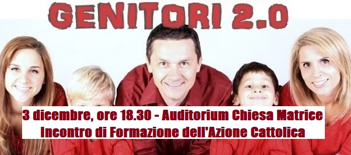“Genitori 2.0 – Essere Genitori oggi”: incontro A.C. di formazione (Auditorium Chiesa Matrice, 3 dic., ore 18.30) “Genitori 2.0 – Essere Genitori oggi”: incontro A.C. di formazione (Auditorium Chiesa Matrice, 3 dic., ore 18.30)